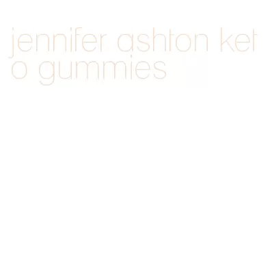 jennifer ashton keto gummies