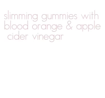 slimming gummies with blood orange & apple cider vinegar