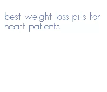 best weight loss pills for heart patients