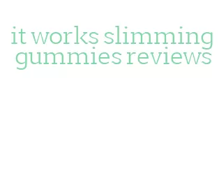 it works slimming gummies reviews