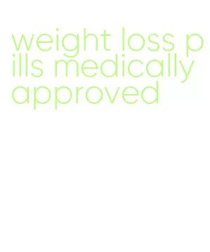 weight loss pills medically approved
