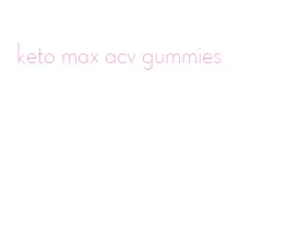 keto max acv gummies