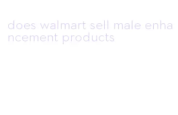 does walmart sell male enhancement products