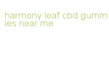 harmony leaf cbd gummies near me
