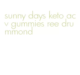 sunny days keto acv gummies ree drummond