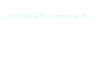 what male enhancement works
