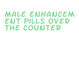 male enhancement pills over the counter