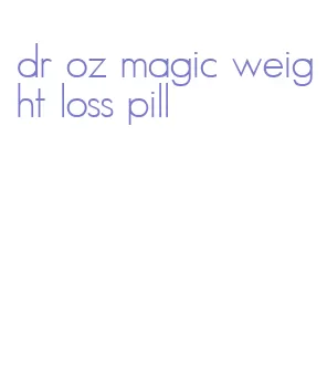 dr oz magic weight loss pill