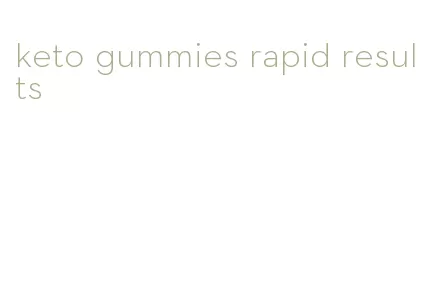 keto gummies rapid results