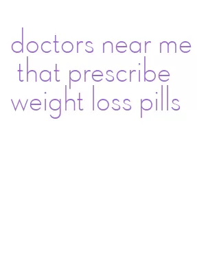 doctors near me that prescribe weight loss pills