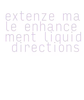 extenze male enhancement liquid directions