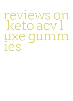reviews on keto acv luxe gummies