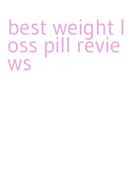 best weight loss pill reviews