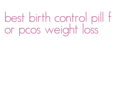 best birth control pill for pcos weight loss
