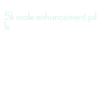 5k male enhancement pills