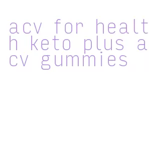 acv for health keto plus acv gummies