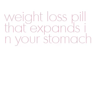 weight loss pill that expands in your stomach