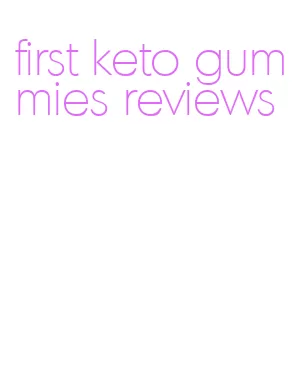 first keto gummies reviews