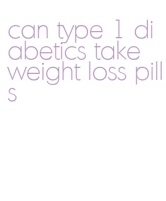 can type 1 diabetics take weight loss pills