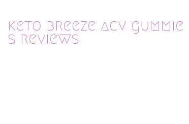 keto breeze acv gummies reviews