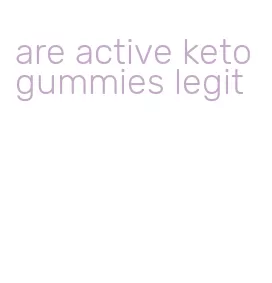 are active keto gummies legit