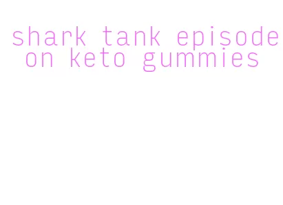 shark tank episode on keto gummies