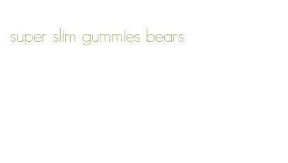 super slim gummies bears