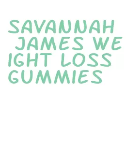 savannah james weight loss gummies