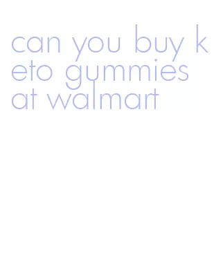 can you buy keto gummies at walmart