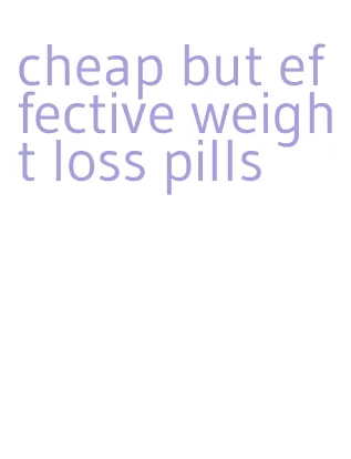 cheap but effective weight loss pills