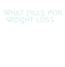 what pills for weight loss