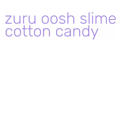 zuru oosh slime cotton candy