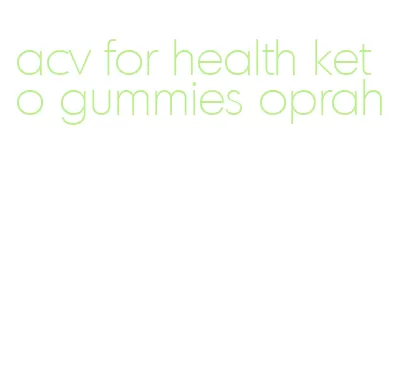 acv for health keto gummies oprah