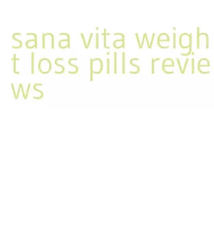 sana vita weight loss pills reviews