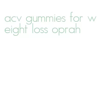 acv gummies for weight loss oprah