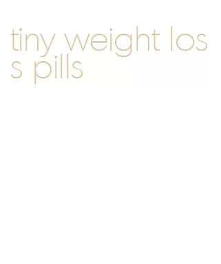 tiny weight loss pills