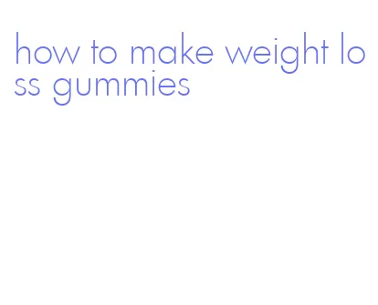 how to make weight loss gummies