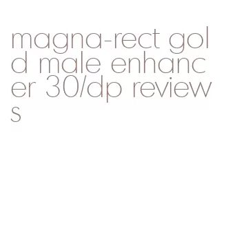 magna-rect gold male enhancer 30/dp reviews