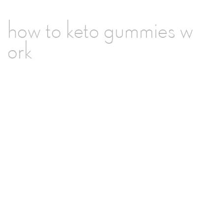 how to keto gummies work