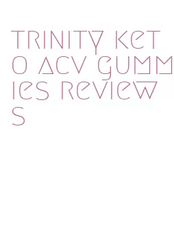trinity keto acv gummies reviews