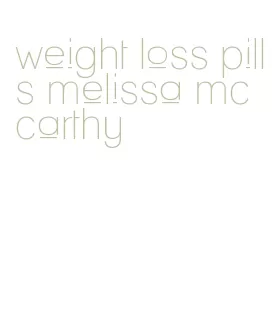 weight loss pills melissa mccarthy