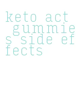 keto act gummies side effects