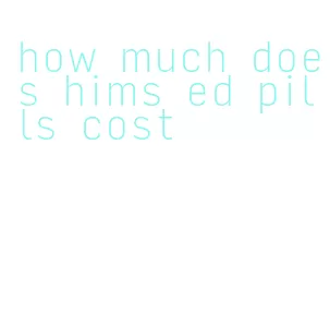 how much does hims ed pills cost