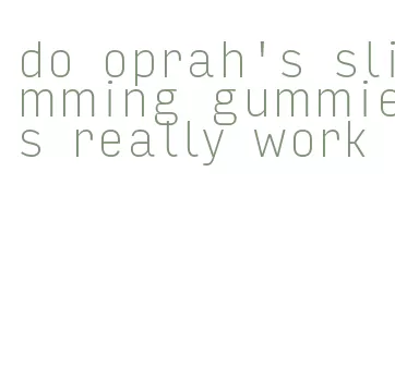 do oprah's slimming gummies really work