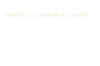 weight loss gummies by oprah