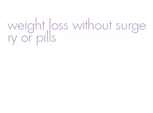 weight loss without surgery or pills