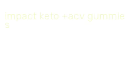 impact keto +acv gummies