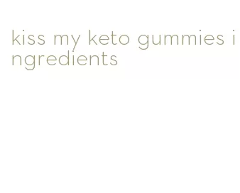 kiss my keto gummies ingredients