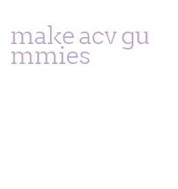 make acv gummies