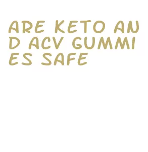 are keto and acv gummies safe